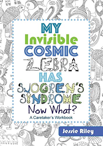 My Invisible Cosmic Zebra Has Sjogren's Syndrome—Now What? My Invisible Cosmic Zebra Has Sjogren's Syndrome—Now What?