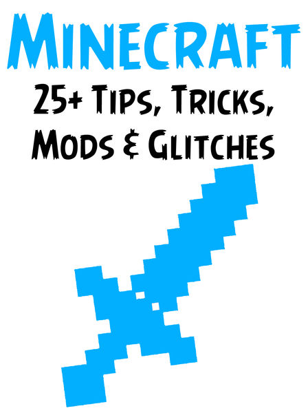 25+ Tips, Tricks, Mods & Glitches for Minecraft
