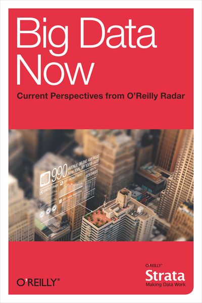 Big Data Now: Current Perspectives from OReilly R...