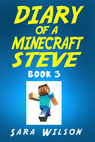 Diary of a Minecraft Steve (Book 3): The Amazing M...