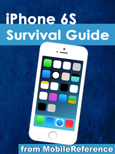 iPhone 6S Survival Guide: Step by Step User Guide ...