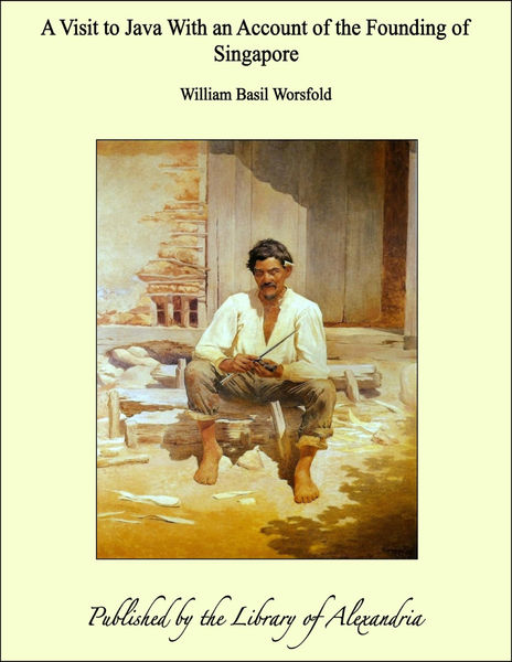 A Visit to Java With an Account of the Founding of...