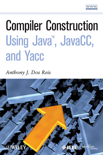 Compiler Construction Using Java, JavaCC, and Yacc