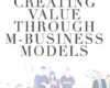 Creating Value Through M Business Models