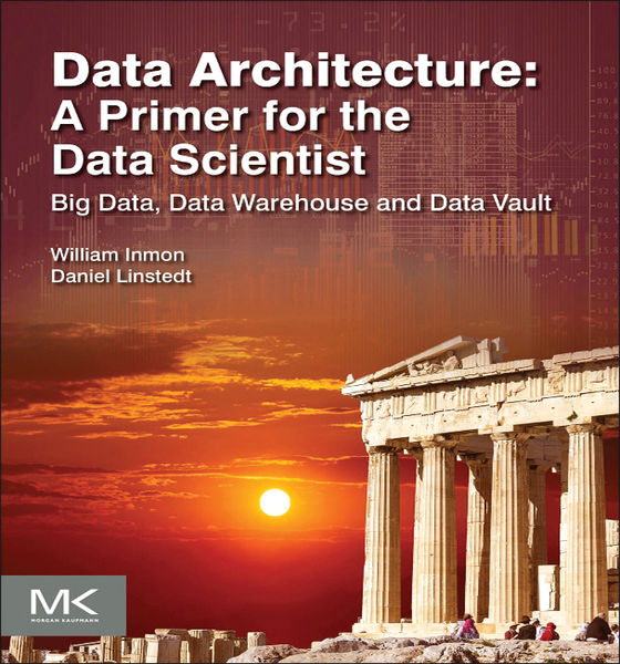 Data Architecture: A Primer for the Data Scientist...
