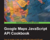 Google Maps JavaScript API Cookbook