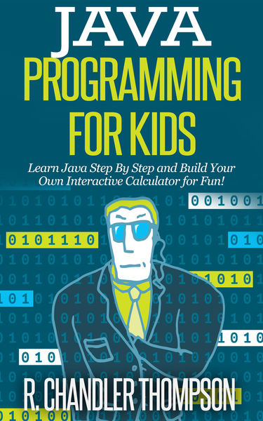 Java Programming for Kids: Learn Java Step By Step...