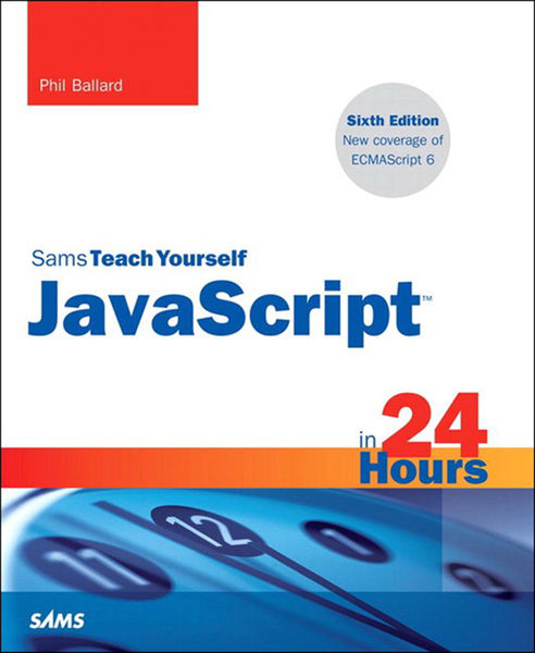 JavaScript in 24 Hours, Sams Teach Yourself, 6/e