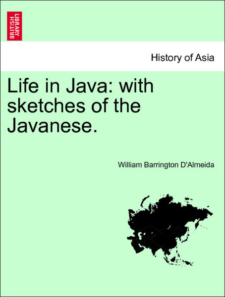 Life in Java: with sketches of the Javanese. Vol. ... Life in Java: with sketches of the Javanese. Vol. ...