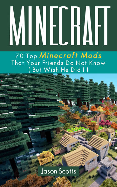 Minecraft: 70 Top Minecraft Mods That Your Friends...