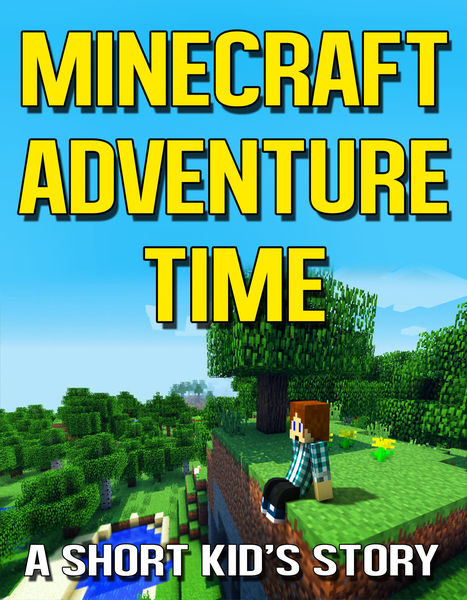 Minecraft Adventure Time: A Short Kid's Story 1 Minecraft Adventure Time: A Short Kids Story