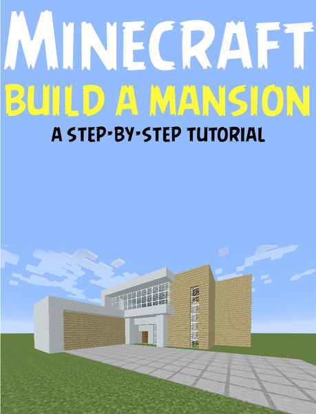 Minecraft: Build a Mansion (A Step by Step Tutoria...