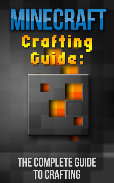 Minecraft Crafting Guide: The Complete Guide To Cr...