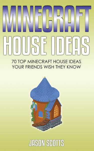 Minecraft House Ideas: 70 Top Minecraft House Idea... 1 Minecraft House Ideas: 70 Top Minecraft House Idea...