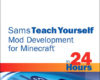 Minecraft Mod Development in 24 Hours Sams Teach