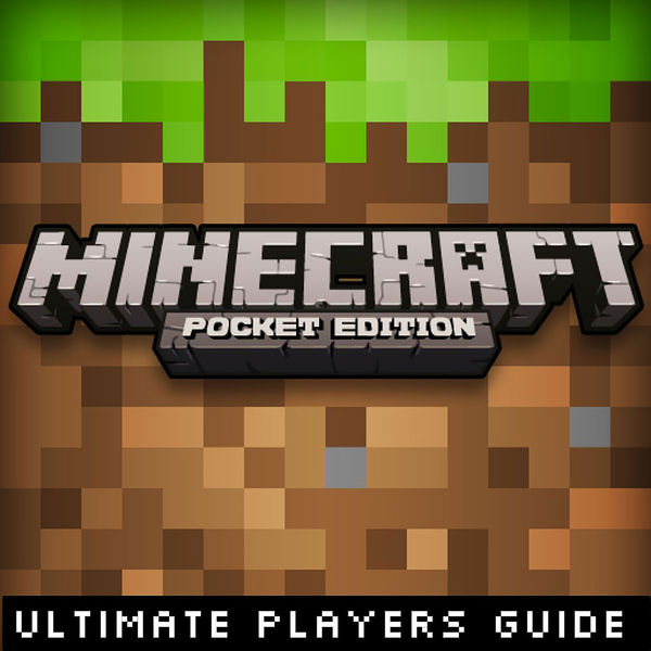 Minecraft Pocket Edition: Ultimate Players Guide