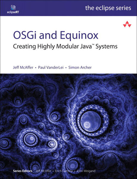 OSGi and Equinox: Creating Highly Modular Java Sys...