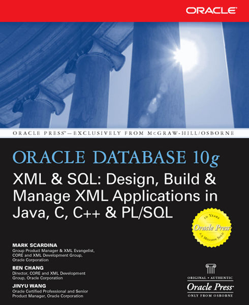 Oracle Database 10g XML & SQL: Design, Build, & Ma...