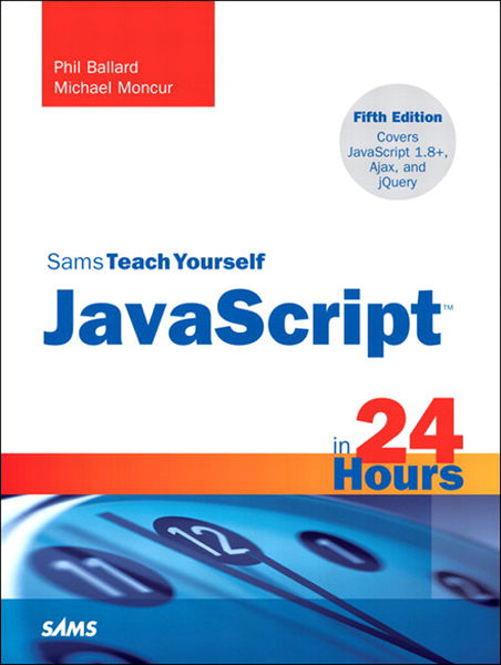 Sams Teach Yourself JavaScript in 24 Hours, 5/e