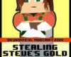 Stealing Steves Gold