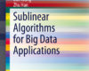 Sublinear Algorithms for Big Data Applications
