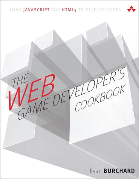 The Web Game Developers Cookbook: Using JavaScrip...