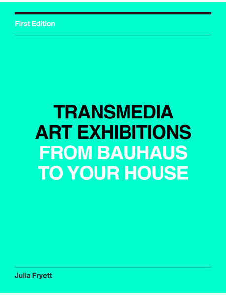 Transmedia Art Exhibitions, from Bauhaus to Your H...