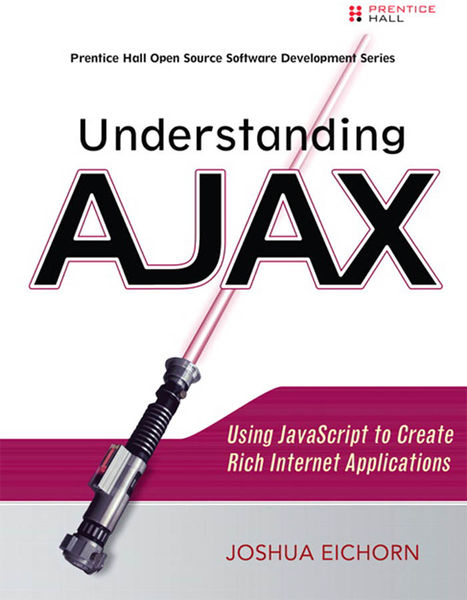 Understanding AJAX: Using JavaScript to Create Ric...