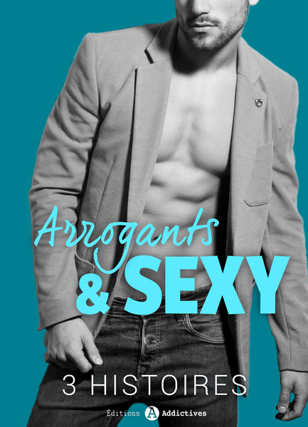 Arrogants & Sexy – 3 histoires