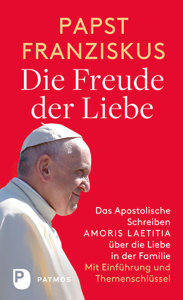 Die Freude der Liebe: Das Apostolische Schreiben A...