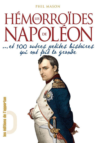 Hémorroïdes de Napoléon... et 100 autres petites h...