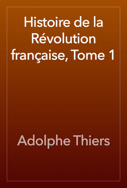 Histoire de la Révolution française, Tome 1