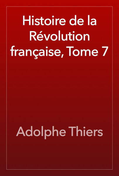 Histoire de la Révolution française, Tome 7 1 Histoire de la Révolution française, Tome 7
