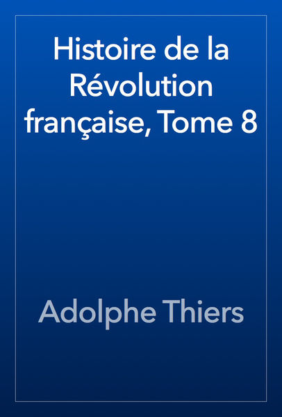 Histoire de la Révolution française, Tome 8