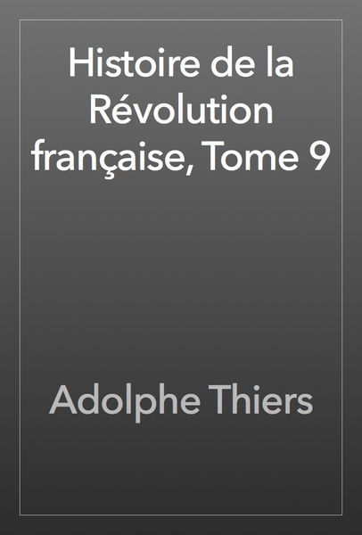 Histoire de la Révolution française, Tome 9