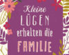 kleine lugen erhalten die familie