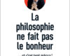 la philosophie ne fait pas le bonheur