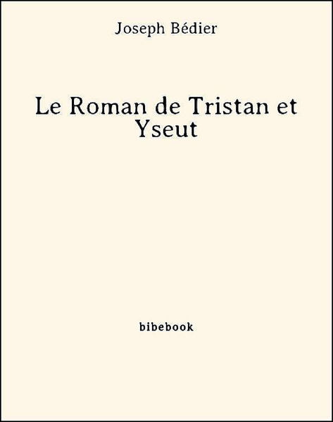 Le Roman de Tristan et Yseut 1 Le Roman de Tristan et Yseut