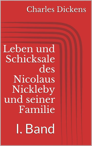 Leben und Schicksale des Nicolaus Nickleby und sei...