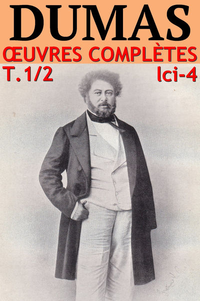 Alexandre Dumas   Oeuvres Complètes, Partie I : Ro...