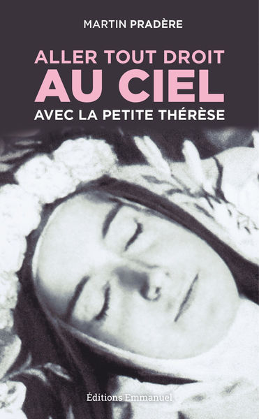 Aller tout droit au Ciel avec la petite Thérèse