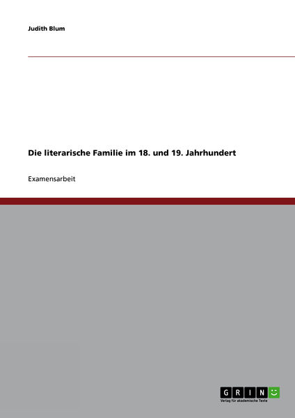 Die literarische Familie im 18. und 19. Jahrhunder... 1 Die literarische Familie im 18. und 19. Jahrhunder...