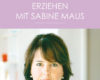erziehen mit sabine maus wie familie gelingen kan
