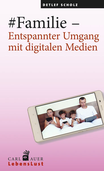 #Familie – Entspannter Umgang mit digitalen Medien 1 #Familie – Entspannter Umgang mit digitalen Medien