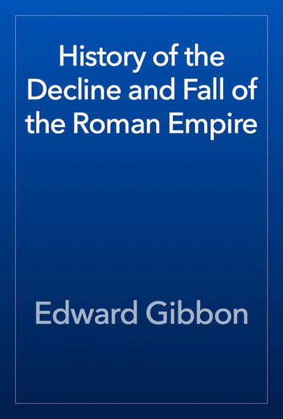 History of the Decline and Fall of the Roman Empir... 1 History of the Decline and Fall of the Roman Empir...