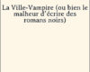 la ville vampire ou bien le malheur decrire des