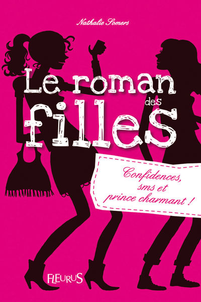 Le roman des filles : Confidences, SMS et prince c...