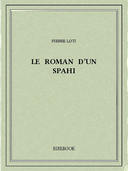 Le roman d’un spahi 1 Le roman d’un spahi