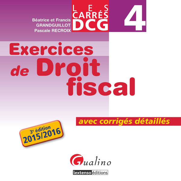 Les Carrés DCG 4 - Exercices de droit fiscal 2015-... 1 Les Carrés DCG 4 Exercices de droit fiscal 2015 ...