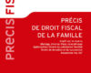 precis fiscal de droit de la famille
